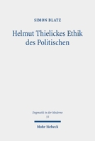 Helmut Thielickes Ethik Des Politischen: Studien Zu Konzeption, Kontext, Entwicklung Und Potential 3161639529 Book Cover