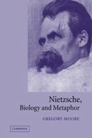 Nietzsche, Biology and Metaphor 0521024277 Book Cover