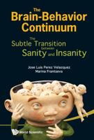 The Brain-Behaviour Continuum: The Subtle Transition Between Sanity and Insanity 981434060X Book Cover