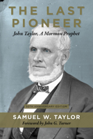 The Last Pioneer: John Taylor, A Mormon Prophet 156085541X Book Cover