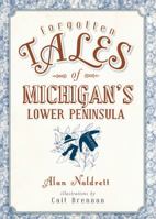 Forgotten Tales of Michigan's Lower Peninsula 1626196583 Book Cover