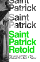 Saint Patrick Retold: The Legend and History of Ireland's Patron Saint 069118464X Book Cover