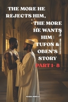 THE MORE HE REJECTS HIM, THE MORE HE WANTS HIM | TUFON & OBEN’S STORY |PART 1- 8 B0F2Z1S14S Book Cover