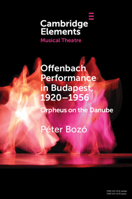 Offenbach Performance in Budapest, 1920-1956: Orpheus on the Danube 1108977596 Book Cover