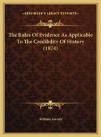 The Rules Of Evidence As Applicable To The Credibility Of History (1874) 1331036259 Book Cover