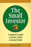 The Small Investor: A Beginner's Guide to Stocks, Bonds, and Mutual Funds 0898158257 Book Cover