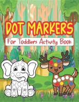 Dot Markers For Toddlers Activity Book: Animals Dot Markers For Kids Activity Coloring Book for Toddlers B08WZFTVLG Book Cover