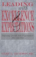 Leading with Excellence and Expectations: Empowering You with Tools and Opportunities to Seize Your Vision B0DXDCD1WV Book Cover