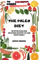 The Paleo Diet: 50 Effortless and Delicious Recipes to Lose Wight Easily null Book Cover