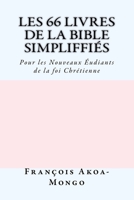 Les 66 livres de la Bible Simplifis: Pour les Nouveaux Etudiants de la foi Chrtienne 1984994328 Book Cover
