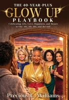 The 40 Year Plus Glow Up Playbook: Celebrating Life, Love, Happiness, and Beauty in Our 40s, 50s, 60s, and Beyond B0H929HCQ6 Book Cover