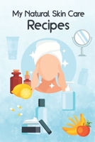 Natural Skin Care Recipes Notebook: Natural Self-Care, Body and Skin Care, Day and Night Planner, Wonderful Diary for Women, Blank Book for Record and Notes 1677427744 Book Cover