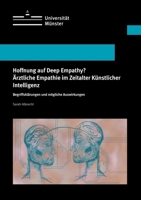 Hoffnung auf Deep Empathy? Ärztliche Empathie im Zeitalter Künstlicher Intelligenz: Begriffsklärungen und mögliche Auswirkungen (German Edition) 3384582713 Book Cover