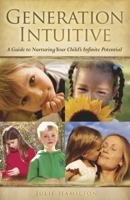 Generation Intuitive: A Guide to Nurturing Your Child's Infinite Potential 0738742589 Book Cover