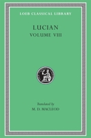 Lucian, VIII, Soloecista. Lucius or the Ass. Amores. Halcyon. Demosthenes. Podagra. Ocypus. Cyniscus. Philopatris. Charidemus. Nero (Loeb Classical Library No. 432) 0674994760 Book Cover