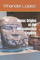 Olmec Origins of the Mesoamerica Empires B0B3RL89PZ Book Cover