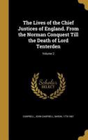 The Lives of the Chief Justices of England. From the Norman Conquest Till the Death of Lord Tenterden Volume 2 1014685540 Book Cover