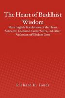 The Heart of Buddhist Wisdom: Plain English Translations of the Heart Sutra, the Diamond-Cutter Sutra, and Other Perfection of Wisdom Texts 1478389575 Book Cover