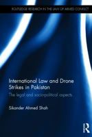 International Law and Drone Strikes in Pakistan: The Legal and Socio-political Aspects 1138243191 Book Cover