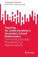 Teaching for Understanding in Secondary School Mathematics: Connecting Concepts, Procedures, and Representations (SpringerBriefs in Education) 3032339782 Book Cover