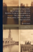 Heinrich Sanders, Beschreibung Seiner Reisen Durch Frankreich, Die Niederlande, Holland, Deutschland Und Italien: Zweiter Theil 1021550426 Book Cover