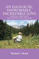 An Illogical, Improbable, Incredible Love: Finding True Love, the Second Time Around 1432762427 Book Cover
