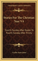 Stories For The Christian Year V4: Fourth Sunday After Easter To Fourth Sunday After Trinity 1163276189 Book Cover