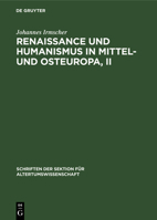 Renaissance Und Humanismus in Mittel- Und Osteuropa, II 3112598474 Book Cover