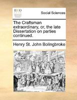 The Craftsman extraordinary, or, the late Dissertation on parties continued. 1170383645 Book Cover