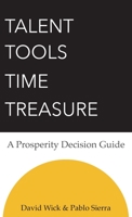 Talent Tools Time Treasure - A Prosperity Decision Guide 0578990091 Book Cover