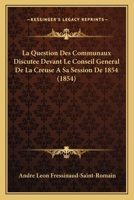 La Question Des Communaux Discut�e Devant Le Conseil G�n�ral de la Creuse � Sa Session de 1854 116013782X Book Cover