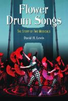 Flower Drum Songs: The Story Of Two Musicals 0786422467 Book Cover