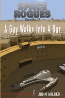 A Guy Walks into a Bar : Space Rogues 7 1951964047 Book Cover