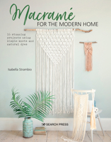 Macrame for the Modern Home : 15 Stunning Projects Using Easy Knotting and Dyeing Techniques 178221836X Book Cover