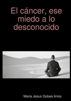 El cáncer, ese miedo a lo desconocido (Spanish Edition) 1471058956 Book Cover