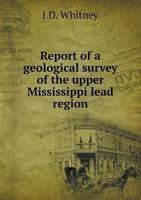 Report of a Geological Survey of the Upper Mississippi Lead Region 1425539270 Book Cover