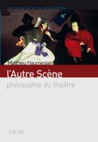 L'autre Scene: Philosophie Du Theatre (Essais D'art De De Philosophie - Poche) 2711627799 Book Cover