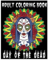Adult Coloring Book Day of the Dead: An Anti-Stress Coloring Book +100 Pages 1535224924 Book Cover