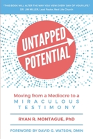 Untapped Potential: Moving from a Mediocre to a Miraculous Testimony 1625861621 Book Cover