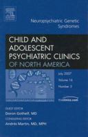 Child and Adolescent Psychiatric Clinics of North America, Volume 16: Neuropsychiatric Genetic Syndromes, Number 3 1416050442 Book Cover