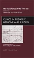 The Importance of the First Ray, An Issue of Clinics in Podiatric Medicine and Surgery (Volume 26-3) 1437712665 Book Cover