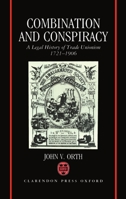 Combination and Conspiracy: A Legal History of Trade Unionism, 1721-1906 0198252994 Book Cover