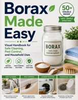 Borax Made Easy: Visual Handbook for Safe Cleaning, Pest Control, and Household Uses B0H37QVNFT Book Cover