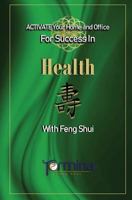 ACTIVATE YOUR Home and Office For Success in Health: With Feng Shui 0995407665 Book Cover