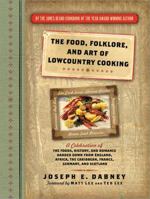 The Food, Folklore, and Art of Lowcountry Cooking: A Celebration of the Foods, History, and Romance Handed Down from England, Africa, the Caribbean, France, Germany, and Scotland 1402230982 Book Cover