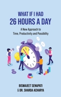 What if I had 26 hours a day: A New Approach to Time, Productivity and Possibility B0DV15J1YF Book Cover