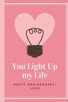 You Light Up My Life Happy Anniversary Love: Celebration Journal - Happy Anniversary - Pet Parents - Animal Lover - Dog - Cat - Gift Under 10 - 6X9 - Punny Keepsake 1701984032 Book Cover