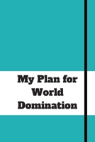 My Plan for World Domination: 120 pages notebook with matte cover .different designs with different colors 1677827637 Book Cover