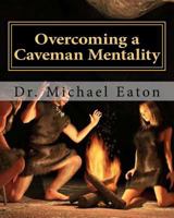 Overcoming a Caveman Mentality: Learning from the Lessons of David at the Cave called Adullam 1539355381 Book Cover