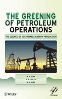 Greening of Petroleum Operations: The Science of Sustainable Energy Production 0470625902 Book Cover